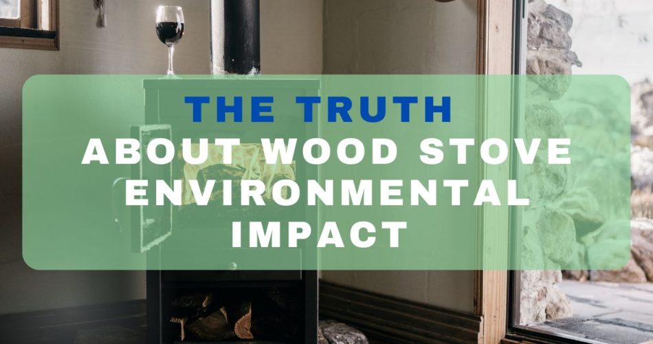 The Truth About Wood Stove Environmental Impact